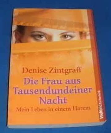 Die Frau aus Tausendundeiner Nacht: Mein Leben in einem Harem