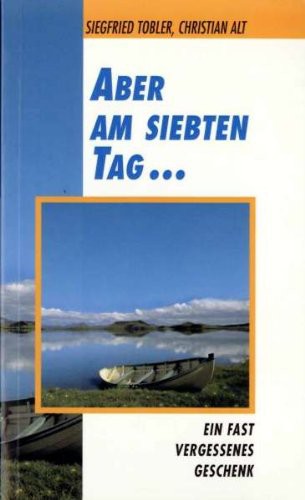 Aber am siebten Tag ... Ein fast vergessenes Geschenk.
