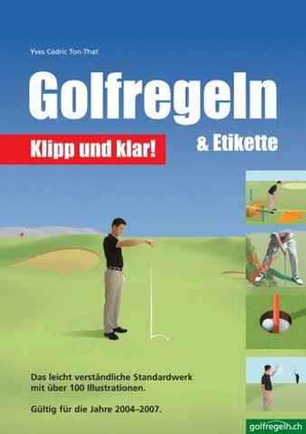 Golfregeln & Etikette: Klipp und klar!: Das leicht verständliche Standardwerk. Gültig für die Jahre 2004-2007