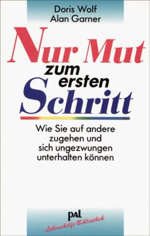 Nur Mut Zum Ersten Schritt; Wie Sie Auf Andere Zugehen Und Sich Ungezwungen Unterhalten Können