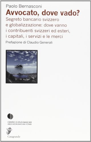 Avvocato, dove vado? Segreto bancario svizzero e globalizzazione