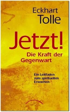 JETZT! Die Kraft der Gegenwart: Ein Leitfaden zum spirituellen Erwachen