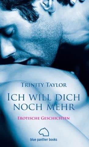 Ich will dich noch mehr. Erotische Geschichten