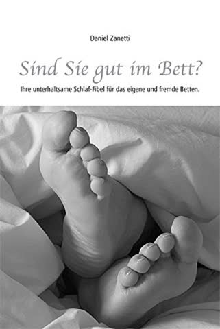 Sind Sie Gut im Bett? - Ihre Unterhaltsame Schlaf-Fibel Für Das Eigene Und Fremde Betten