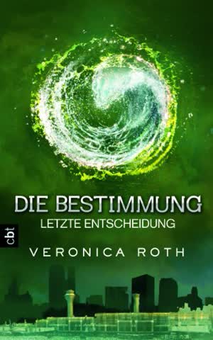 Die Bestimmung - Letzte Entscheidung (Divergent Band 3)