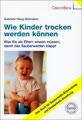 Wie Kinder trocken werden können: Was Sie als Eltern wissen müssen, damit das Sauberwerden klappt