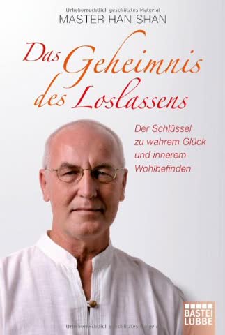Das Geheimnis des Loslassens: Der Schlüssel zu wahrem Glück und innerem Wohlbefinden (Lübbe Sachbuch)