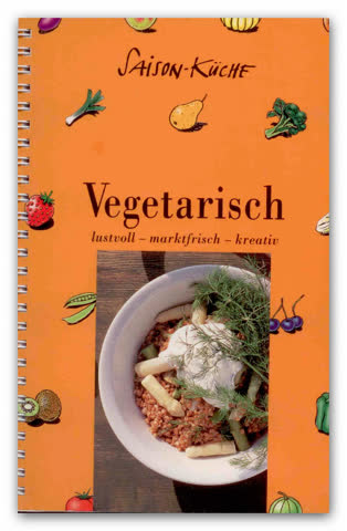 Vegetarisch. Lustvoll - marktfrisch - kreativ (Saison-Küche)