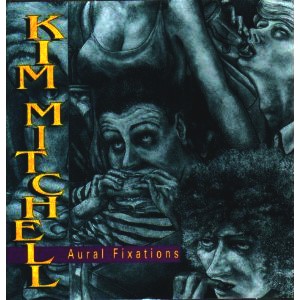 Kim Mitchell - Aural Fixations