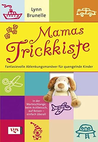 Mamas Trickkiste - Fantasievolle Ablenkungsmanöver Für Quengelnde Kinder