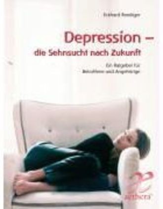 Depression - Die Sehnsucht Nach Zukunft - Ein Ratgeber Für Betroffene Und Angehörige