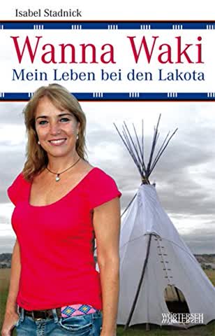 Wanna Waki - Mein Leben bei den Lakota