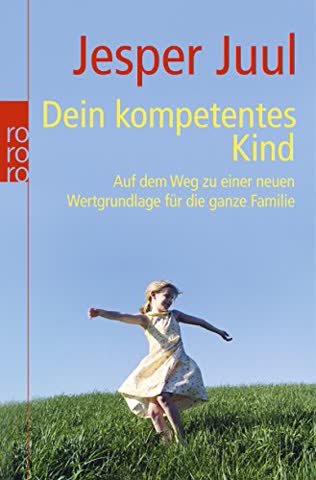 Dein Kompetentes Kind - Auf Dem Weg Zu Einer Neuen Wertgrundlage Für Die Ganze Familie