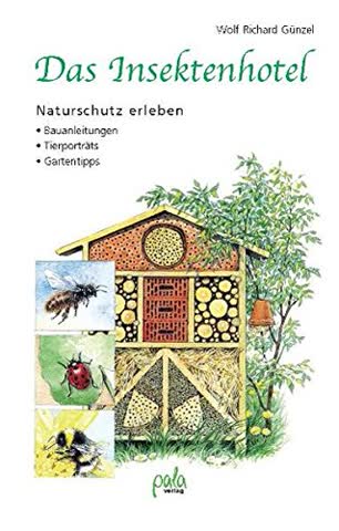 Das Insektenhotel - Naturschutz erleben. Bauanleitungen - Tierporträts - Gartentipps