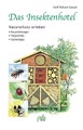 Das Insektenhotel - Naturschutz erleben. Bauanleitungen - Tierporträts - Gartentipps