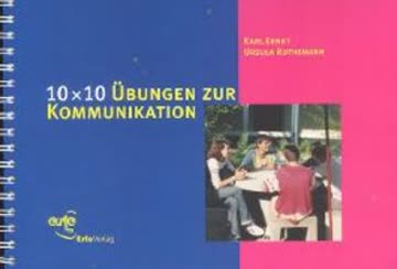 10 × 10 Übungen zur Kommunikation: 100 Übungen zur Verständigung und Konfliktlösung (10 x 10 Ideen für den Unterricht / Untersuchen, Entdecken, Gestalten im Unterricht)