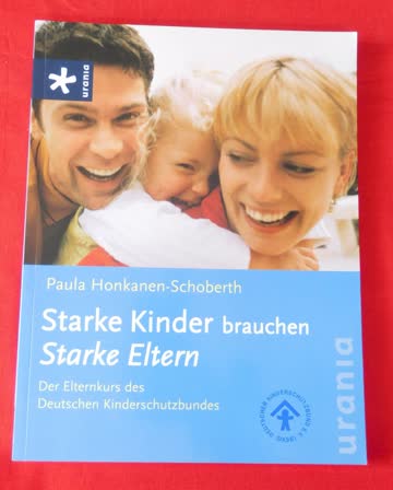 Starke Kinder brauchen starke Eltern: Der Elternkurs des Deutschen Kinderschutzbundes