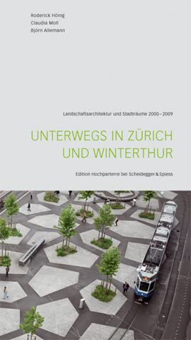 Unterwegs In Zürich Und Winterthur - Landschaftsarchitektur Und Stadträume 2000-2009