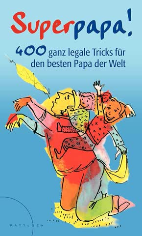 Superpapa! - 400 Ganz Legale Tricks Für Den Besten Papa Der Welt