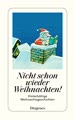 Nicht schon wieder Weihnachten!: Hinterhältige Weihnachtsgeschichten (detebe)