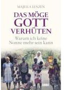 Das möge Gott verhüten - Warum ich keine Nonne mehr sein kann