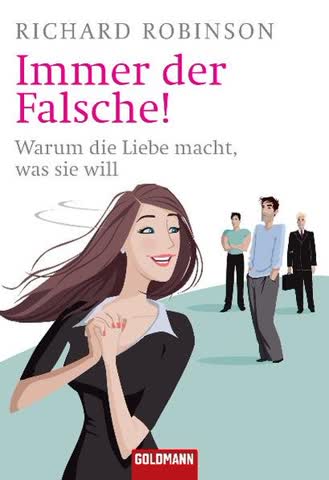 Immer Der Falsche! - Warum Die Liebe Macht, Was Sie Will