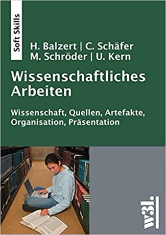 Wissenschaftliches Arbeiten - Wissenschaft, Quellen, Artefakte, Organisation, Präsentation