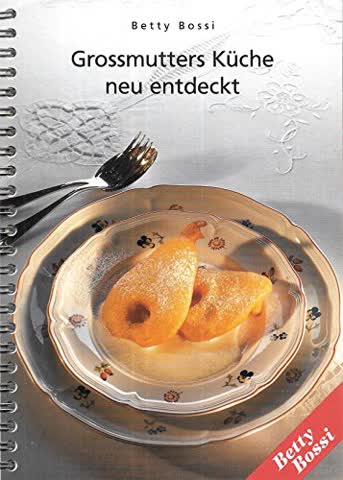 Betty Bossi - Grossmutters Küche neu entdeckt