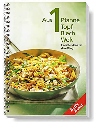 Aus 1 Pfanne, Topf, Blech, Wok. Einfache Ideen für den Alltag