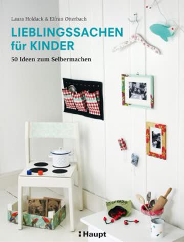 Lieblingssachen Für Kinder; 50 Ideen Zum Selbermachen
