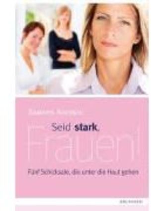 Seid Stark, Frauen!; Fünf Schicksale, Die Unter Die Haut Gehen