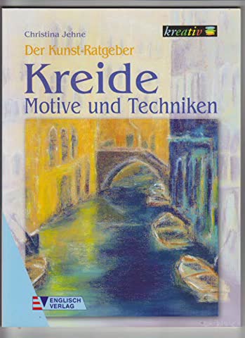 Kreide - Motive und Techniken (Der Kunst-Ratgeber)