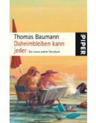 Daheimbleiben Kann Jeder; Das Etwas Andere Reisebuch