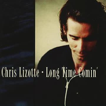 Chris Lizotte - Long Time Comin