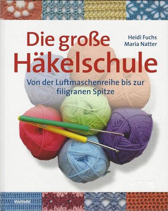 Die große Häkelschule - Von der Luftmaschenreihe bis zur filigranen Spitze