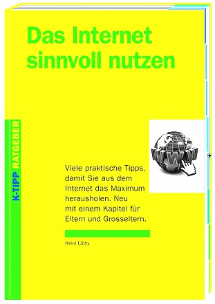 Das Internet sinnvoll nutzen: Viele praktische Tipps, damit Sie aus dem Internet das Maximum herausholen. Neu mit einem Kapitel für Eltern und Grosseltern.