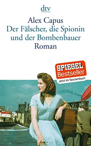 Der Fälscher, die Spionin und der Bombenbauer: Roman