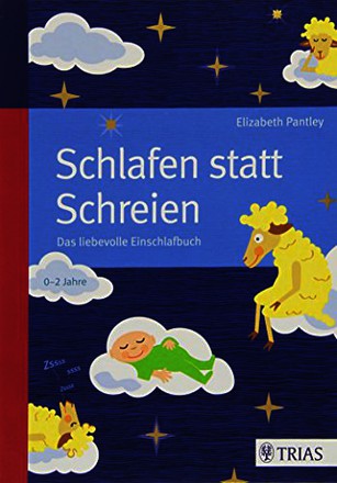 Schlafen statt Schreien: Das liebevolle Einschlafbuch