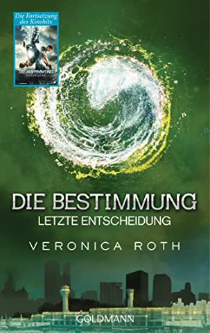 Die Bestimmung - Letzte Entscheidung: Band 3 - Roman