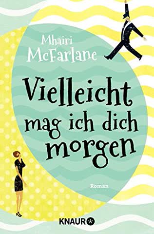 Vielleicht mag ich dich morgen: Roman