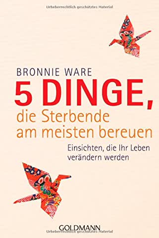 5 Dinge, die Sterbende am meisten bereuen: Einsichten, die Ihr Leben verändern werden