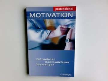 Motivation: Wahrnehmen - Kommunizieren - Überzeugen