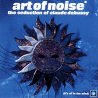Art of Noise - Seduction of Claude Debussy Dc
