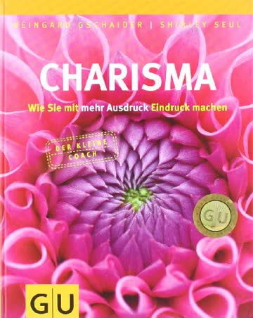 Charisma: wie Sie mit mehr Ausdruck Eindruck machen (Der kleine Coach)