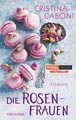 Die Rosenfrauen (Die Frauen der Familie Rossini, Band 1)