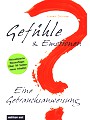 Gefühle & Emotionen - Eine Gebrauchsanweisung: Wie emotionale Intelligenz entsteht