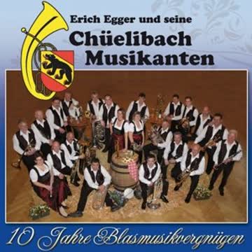 Erich Egger und seine Chüelibach Musikanten - 10 Jahre Blasmusikvergnügen