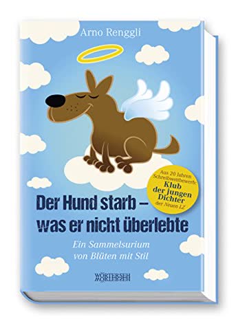 Der Hund starb - was er nicht überlebte: Ein Sammelsurium von Blüten mit Stil