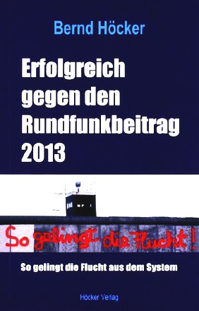 Erfolgreich gegen den Rundfunkbeitrag 2013: So gelingt die Flucht aus dem System