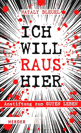 Ich will raus hier: Anstiftung zum guten Leben im falschen